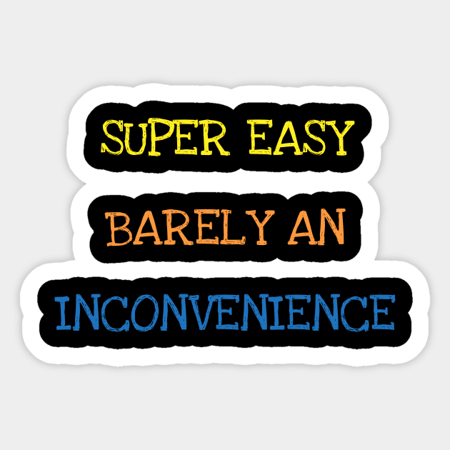 Super Easy Barely An Inconvenience Sarcasm Funny Saying Tee T-Shirt Sticker by DDJOY Perfect Gift Shirts